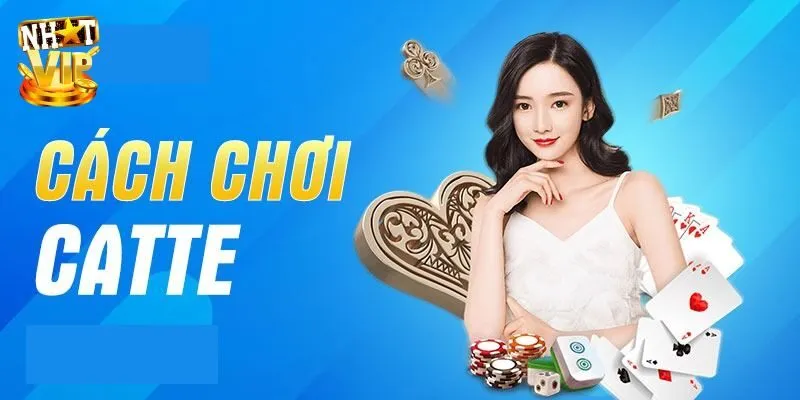 Bài Catte - Khám Phá Cách Chơi Cực Đơn Giản Cùng Nhatvip Bài Catte - Khám Phá Cách Chơi Cực Đơn Giản Cùng Nhatvip