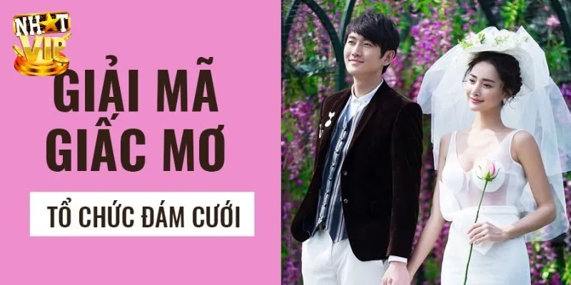 Mơ Thấy Đám Cưới - Giải Mã Điềm Báo Tương Lai Cùng Nhatvip Mơ Thấy Đám Cưới - Giải Mã Điềm Báo Tương Lai Cùng Nhatvip